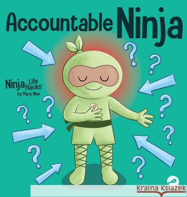 Accountable Ninja: A Children's Book About a Victim Mindset, Blaming Others, and Accepting Responsibility Mary Nhin 9781637316511 Grow Grit Press LLC