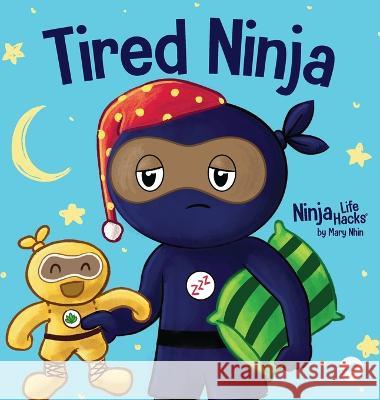 Tired Ninja: A Children\'s Book About How Being Tired Affects Your Mood, Focus and Behavior Mary Nhin 9781637316542 Grow Grit Press LLC