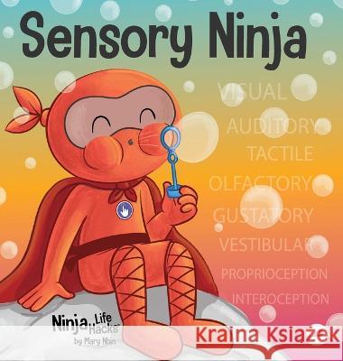 Sensory Ninja: A Children's Book About Sensory Superpowers and SPD, Sensory Processing Disorder Mary Nhin   9781637317006 Grow Grit Press LLC