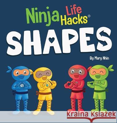 Ninja Life Hacks SHAPES: Perfect Children's Book for Babies, Toddlers, Preschool About Shapes Mary Nhin   9781637317204 Grow Grit Press LLC