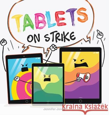 Tablets on Strike: A Funny, Rhyming, Read Aloud About Responsibility With School Supplies Jennifer Jones 9781637317808 Random Source
