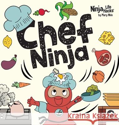 Chef Ninja: A Children's Book in Rhyme About Overcoming Obstacles Mary Nhin 9781637319291 Grow Grit Press LLC