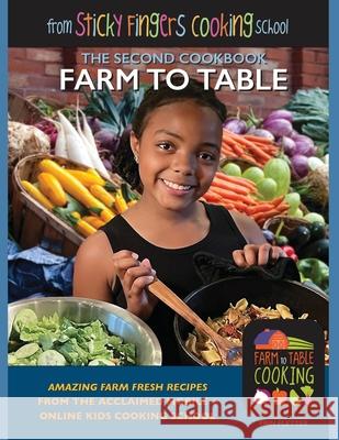 Farm to Table: from Sticky Fingers Cooking School Erin Fletter 9781637322253 Erin Fletter Books LLC