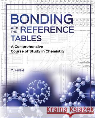 Bonding with the Reference Tables: A Comprehensive Course of Study in Chemistry Y. Finkel 9781637322567 