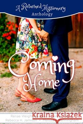 Coming Home: A Returned Missionary Anthology Renae Weight Mackley Melissa J. Cunningham Janice Sperry 9781637322727 Parables