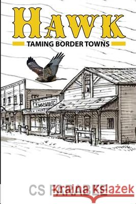 Hawk: Taming Border Towns Carol Farabee 9781637323977 Farabee Publishing