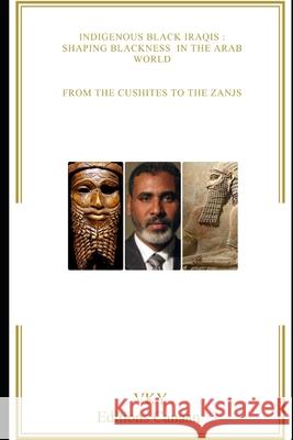 Indigenous Black Iraqis: Shaping Blackness in the Arab World From the Cushites to the Zanjs Editions Canaan Vk Y 9781637324172 Editions Canaan