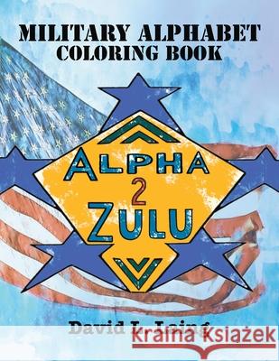 Alpha 2 Zulu: Military Alphabet Coloring Book David L. Laing 9781637325100