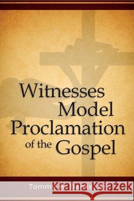 Witnesses Model Proclamation of the Gospel Tommy, Sr. Banks 9781637325421