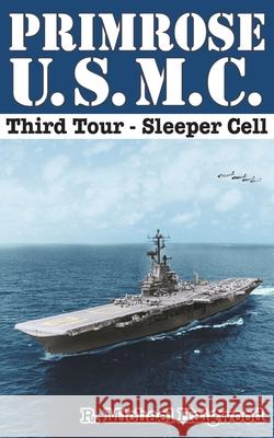 Primrose U.S.M.C. Third Tour: Sleeper Cell R Michael Haigwood 9781637325537 Raymond M. Haigwood