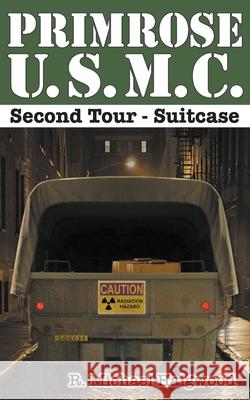Primrose U.S.M.C. Second Tour: Suitcase R Michael Haigwood 9781637325698 Raymond M. Haigwood