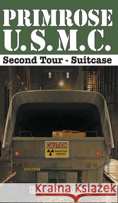 Primrose U.S.M.C. Second Tour: Suitcase R Michael Haigwood 9781637325704 Raymond M. Haigwood