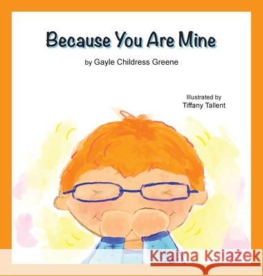 Because You Are Mine Gayle Childress Greene Tiffany Tallent Lisa Soland 9781637326176 Climbing Angel Publishing