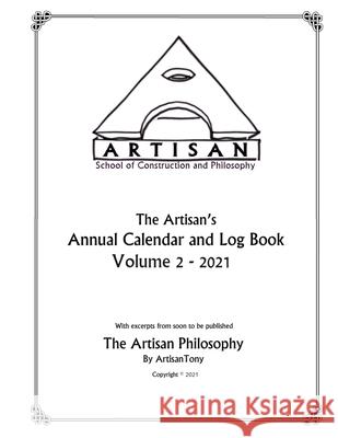 Artisan's Annual Calendar and Log Book - Volume 2 - 2021 Artisan Tony 9781637327159