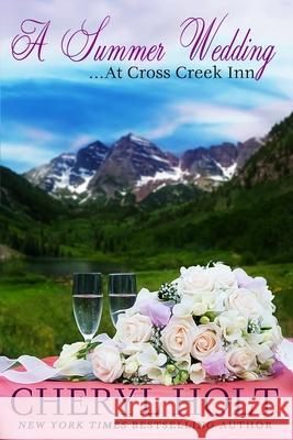 A Summer Wedding at Cross Creek Inn: A Cheryl Holt 9781637328187 Cheryl Holt