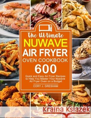 The Ultimate Nuwave Air Fryer Oven Cookbook Cory J. Gresham 9781637330807 Amber Publishing