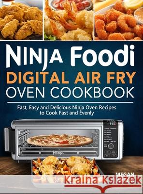 Ninja Foodi Digital Air Fry Oven Cookbook: Fast, Easy and Delicious Ninja Oven Recipes to Cook Fast and Evenly Megan Clayton 9781637331149 Volcanic Rock Press