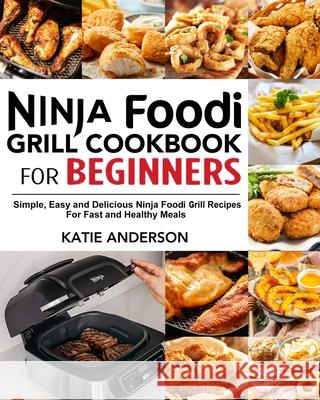 Ninja Foodi Grill Cookbook for Beginners Katie Anderson 9781637331194 Volcanic Rock Press