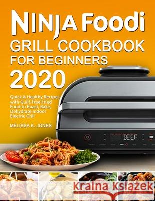 Ninja Foodi Grill Cookbook for Beginners 2020 Melissa K. Jones 9781637331217