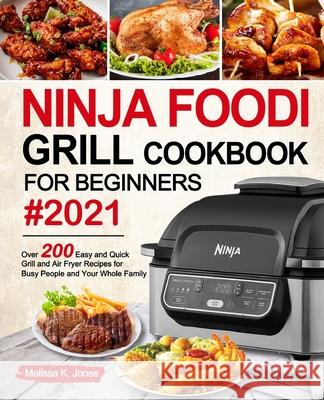 Ninja Foodi Grill Cookbook for Beginners #2021 Melissa K. Jones 9781637331330