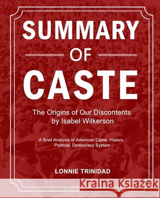 Summary of Caste: The Origins of Our Discontents by Isabel Wilkerson Lonnie Trinidad 9781637331781 Lonnie Trinidad
