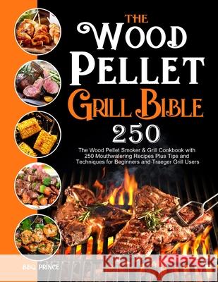 The Wood Pellet Grill Bible Bbq Prince   9781637331835 BBQ Prince