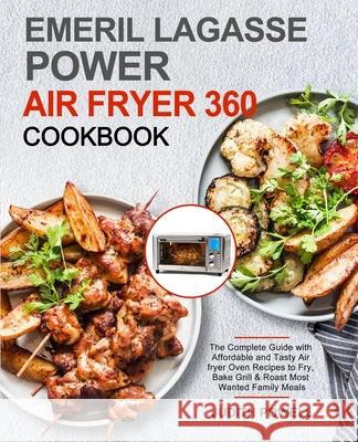 Emeril Lagasse Power Air Fryer 360 Cookbook Judith Powell   9781637331996 Judith Powell