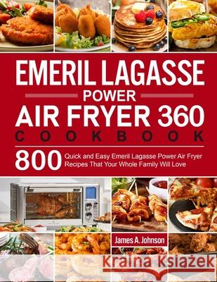 Emeril Lagasse Power Air Fryer 360 Cookbook James a Johnson   9781637332030 James A. Johnson