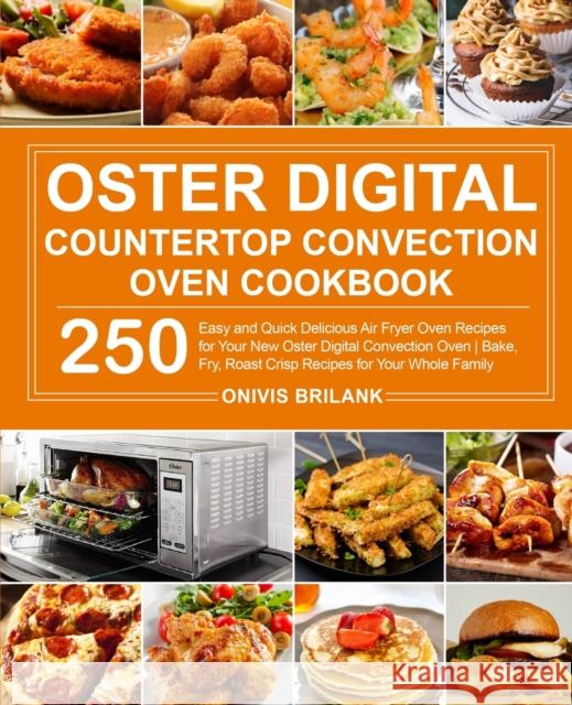 Oster Digital Countertop Convection Oven Cookbook Onivis Brilank 9781637332092 Onivis Brilank