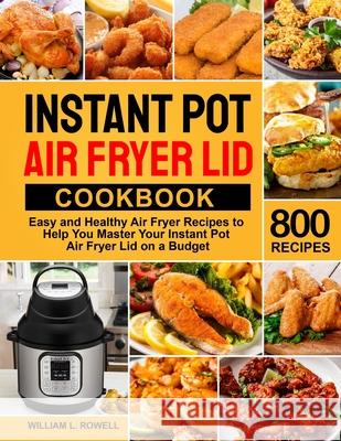 Instant Pot Air Fryer Lid Cookbook William L. Rowell 9781637332153 William L. Rowell