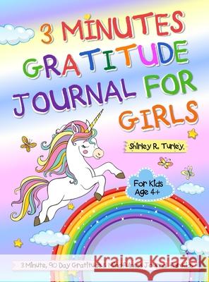 3 Minutes Gratitude Journal for Girls: The Unicorn Gratitude Journal For Girls: The 3 Minute, 90 Day Gratitude and Mindfulness Journal for Kids Ages 4+ Children Happiness Notebook Shirley Turley 9781637333341 Jupiter Press