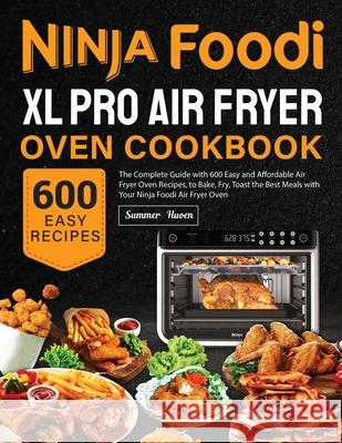 Ninja Foodi XL Pro Air Fryer Oven Cookbook Summer Huoen 9781637337967 Summer Huoen