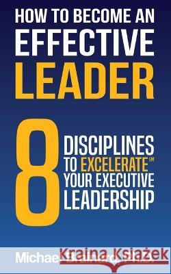 How to Become an Effective Leader Michael Brainard 9781637351697 Leaders Press