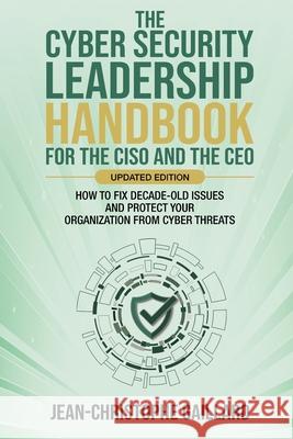 The CyberSecurity Leadership Handbook for the CISO and the CEO - Updated Edition Jean-Christophe Gaillard 9781637353196