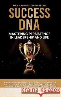 Success DNA: Mastering Persistence in Leadership and Life Alinka Rutkowska Aaron Poynton Maria-Csilla B?k?s 9781637353882 Leaders Press