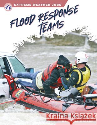 Extreme Weather Jobs: Flood Response Teams Emma Kaiser 9781637389164 Apex / Wea Int'l