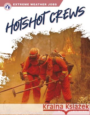 Extreme Weather Jobs: Hotshot Crews Ashley Gish 9781637389171 Apex / Wea Int'l