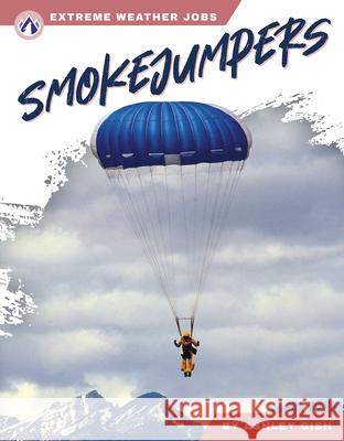 Extreme Weather Jobs: Smokejumpers Ashley Gish 9781637389195 Apex / Wea Int'l