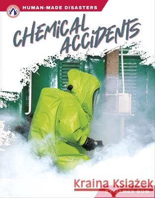 Human-Made Disasters: Chemical Accidents James Bow 9781637389232 Apex / Wea Int'l