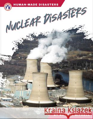 Human-Made Disasters: Nuclear Disasters Rachel Bithell 9781637389270 Apex / Wea Int'l