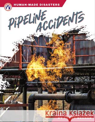 Human-Made Disasters: Pipeline Accidents Trudy Becker 9781637389294 Apex / Wea Int'l
