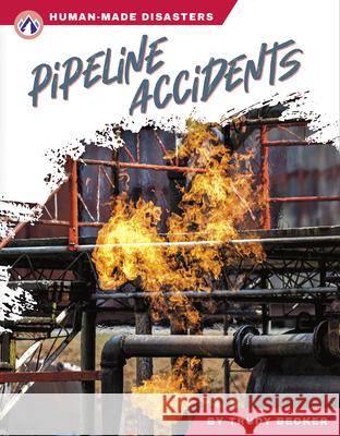 Human-Made Disasters: Pipeline Accidents Trudy Becker 9781637389690 Apex / Wea Int'l