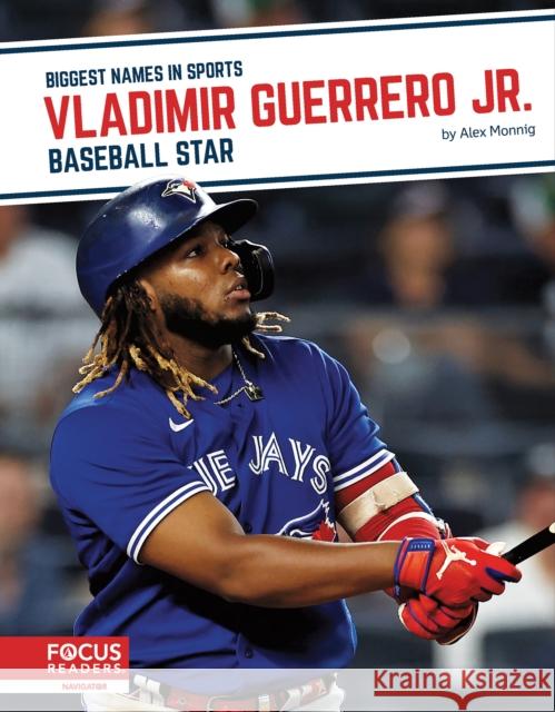 Vladimir Guerrero Jr.: Baseball Star Alex Monnig 9781637392546