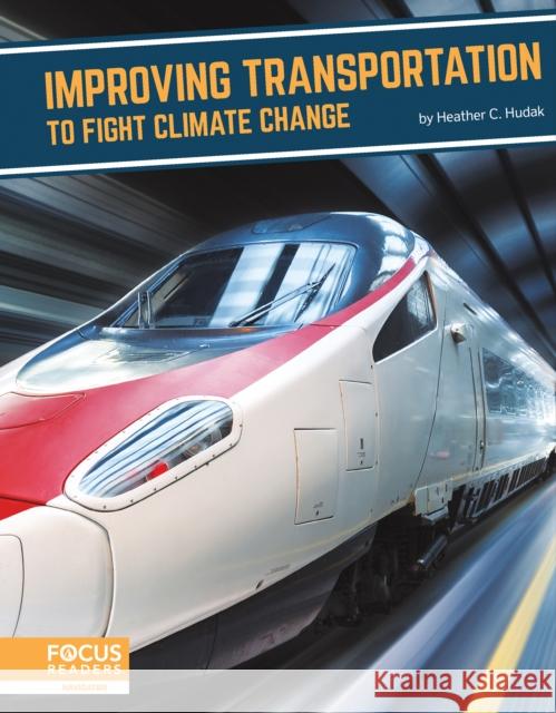 Improving Transportation to Fight Climate Change Heather C. Hudak 9781637392737 North Star Editions