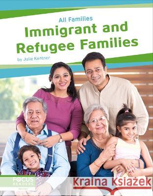 Immigrant and Refugee Families Julie Kentner 9781637394588 Focus Readers