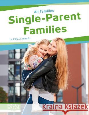 Single-Parent Families Elisa A. Bonnin 9781637394601 Focus Readers