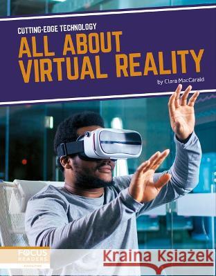 All about Virtual Reality Clara Maccarald 9781637394755 Focus Readers