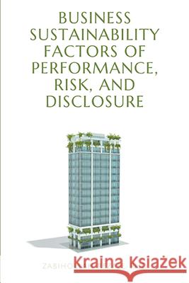 Business Sustainability Factors of Performance, Risk, and Disclosure Zabihollah Rezaee 9781637420065 Business Expert Press