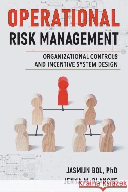 Operational Risk Management: Organizational Controls and Incentive System Design Jasmijn Bol Jenna M. Blanche 9781637420126 Business Expert Press