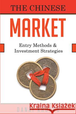 The Chinese Market: Entry Methods & Investment Strategies Danai Krokou 9781637420324 Business Expert Press